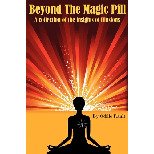 Beyond The Magic Pill: A Collection of the Insights of Illusions
