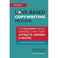 Love-Based Copywriting Method: The Philosophy Behind Writing Copy that Attracts, Inspires and Invites