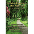 The Selected Teachings of James Allen Vol. II: Eight Pillars of Prosperity, Foundation Stones to Happiness and Success, the Shining Gateway, James All