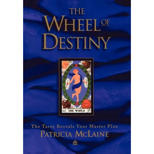 The Wheel of Destiny: The Tarot Reveals Your Master Plan