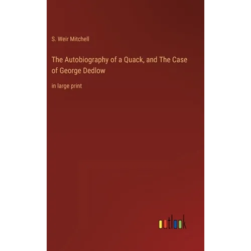 The Autobiography of a Quack, and The Case of George Dedlow: in large print