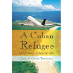 A Cuban Refugee: Life Before and After the Castro Revolution - Paperback