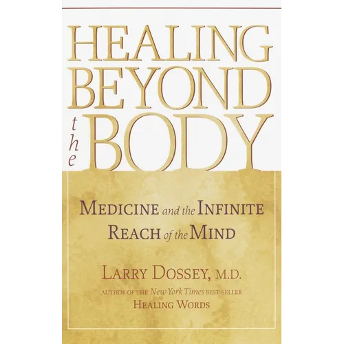 Healing Beyond the Body: Medicine and the Infinite Reach of the Mind