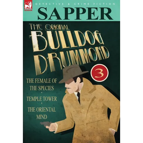 The Original Bulldog Drummond: 3-The Female of the Species, Temple Tower & the Oriental Mind