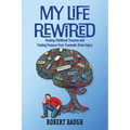 My Life Rewired: Healing Childhood Traumas and Finding Purpose Post-Traumatic Brain Injury