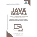 Java Essentials Volume 1: Learn Java, Variables, Control Flow, and Methods with Hands-On Coding Exercises and Examples for Beginners