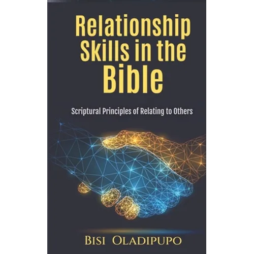 Relationship Skills in the Bible: Scriptural Principles of relating to others