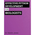 Effective Python Development for Biologists: Tools and techniques for building biological programs