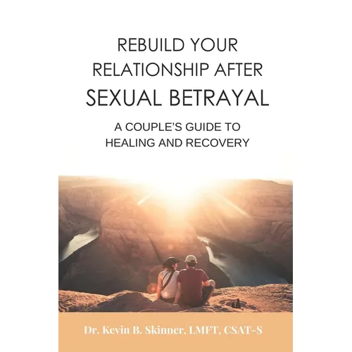 Rebuild Your Relationship After Sexual Betrayal: A Couples Guide to Healing