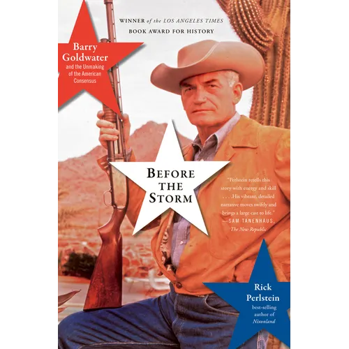Before the Storm: Barry Goldwater and the Unmaking of the American Consensus