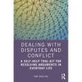 Dealing with Disputes and Conflict: A Self-Help Tool-Kit for Resolving Arguments in Everyday Life