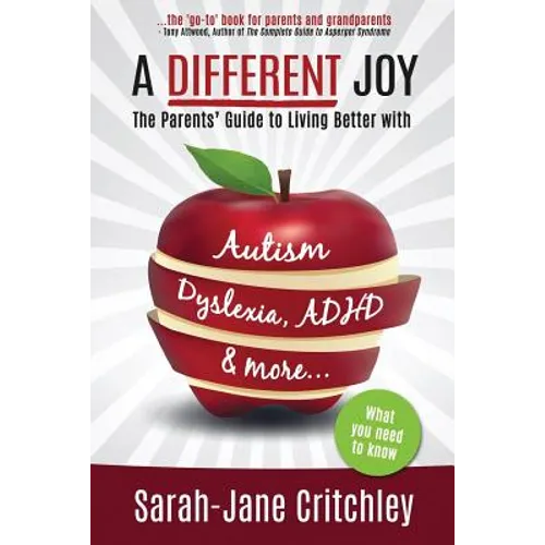A Different Joy: the Parents' Guide to Living Better With Autism, Dyslexia, ADHD and more...