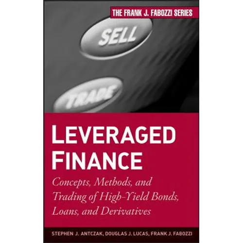 Leveraged Finance: Concepts, Methods, and Trading of High-Yield Bonds, Loans, and Derivatives