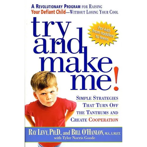 Try and Make Me!: Simple Strategies That Turn Off the Tantrums and Create Cooperation