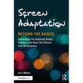 Screen Adaptation: Beyond the Basics: Techniques for Adapting Books, Comics and Real-Life Stories into Screenplays