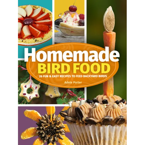Homemade Bird Food: 26 Fun & Easy Recipes to Feed Backyard Birds