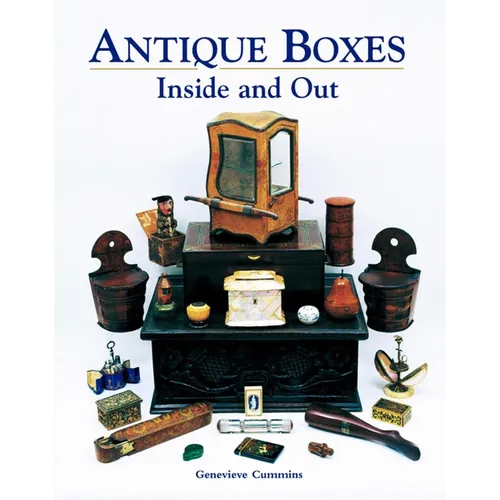 Antique Boxes Inside and Out: For Eating, Drinking and Being Merry, Work, Play and the Boudoir