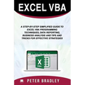 Excel VBA: A Step-by-Step Simplified Guide to Excel VBA Programming Techniques, Data Reporting, Business Analysis and Tips and Tr