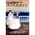 Tea on the Titanic: 100 Years Later
