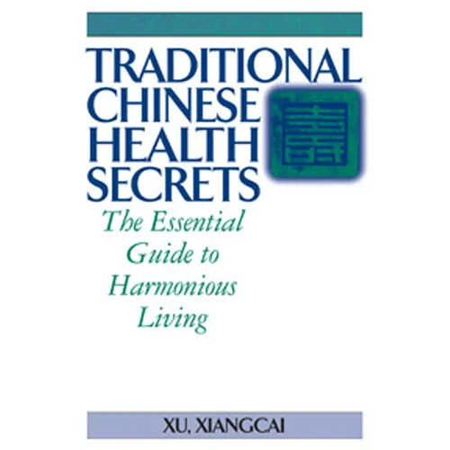 Traditional Chinese Health Secrets: The Essential Guide to Harmonious Living