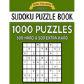 Sudoku Puzzle Book, 1,000 Puzzles, 500 HARD and 500 EXTRA HARD: Improve Your Game With This Two Level BARGAIN SIZE Book