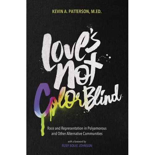 Love's Not Color Blind: Race and Representation in Polyamorous and Other Alternative Communities