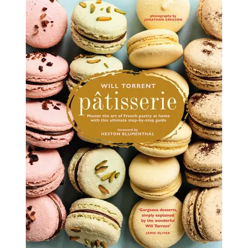 Pâtisserie: Master the Art of French Pastry at Home with This Ultimate Step-By-Step Guide