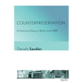 Counterpreservation: Architectural Decay in Berlin Since 1989