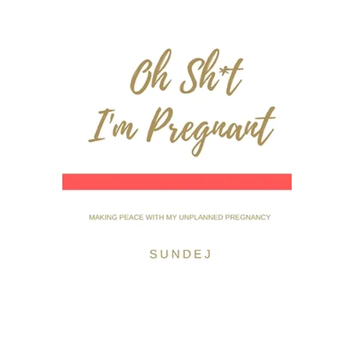 Oh Shit, I'm Pregnant: Making Peace With My Unplanned Pregnancy