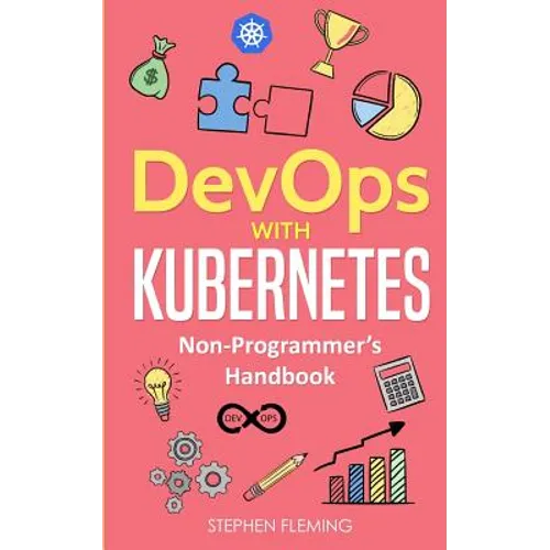 DevOps with Kubernetes: Non-Programmer's Handbook