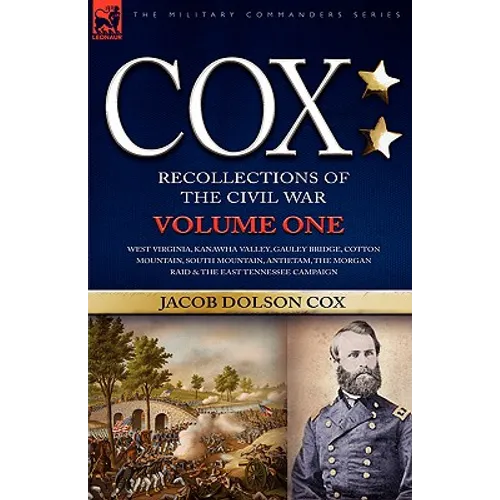 Cox: Personal Recollections of the Civil War-West Virginia, Kanawha Valley, Gauley Bridge, Cotton Mountain, South Mountain, Antietam, the Morgan Raid