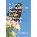 A Guide to Generative AI Design with Stable Diffusion, DALL-E 2