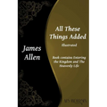 All These Things Added: Contains Entering the Kingdom and The Heavenly Life