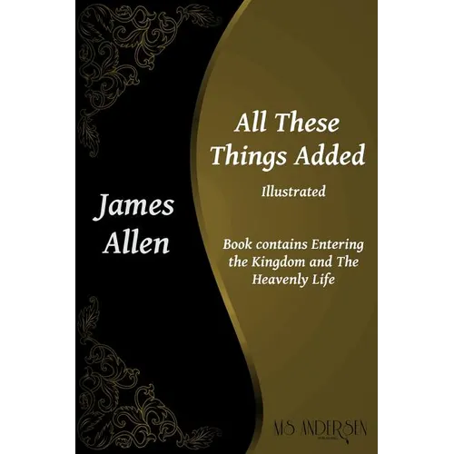 All These Things Added: Contains Entering the Kingdom and The Heavenly Life
