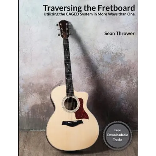 Traversing the Fretboard: Utilizing the CAGED System in More Ways than One