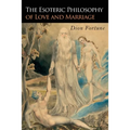 The Esoteric Philosophy of Love and Marriage