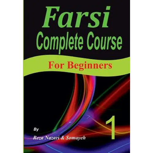 Farsi Complete Course: A Step-by-Step Guide and a New Easy-to-Learn Format (For Beginners)
