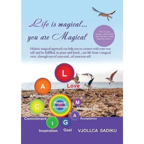 "Life is Magical....You Are Magical ": Holistic Magical Approach on Self-Healing: Holistic Magical Approach on Self-Healing