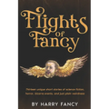 Flights of Fancy: Thirteen tortuous tales of science fiction, horror, bizarre events, and just plain weirdness