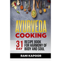 Ayurveda Cooking: 31-Day Recipe Book for Harmony of Body and Soul