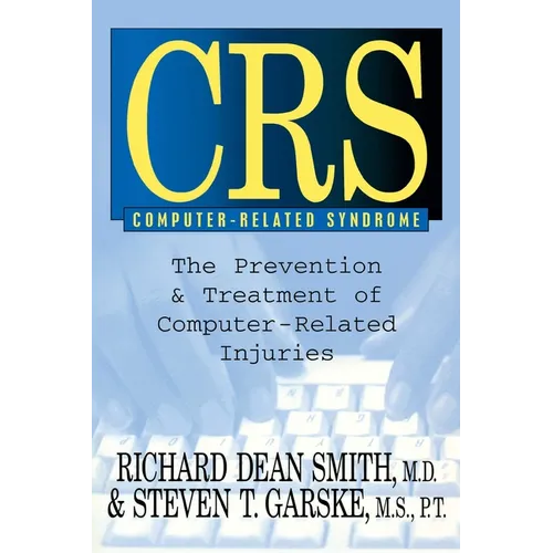CRS Computer-Related Syndrome: The Prevention & Treatment of Computer-Related Injuries