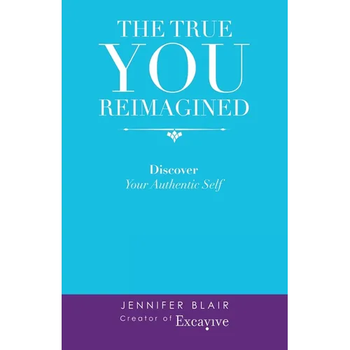 The True You Reimagined: Discover Your Authentic Self