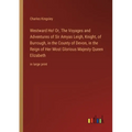 Westward Ho! Or, The Voyages and Adventures of Sir Amyas Leigh, Knight, of Burrough, in the County of Devon, in the Reign of Her Most Glorious Majesty