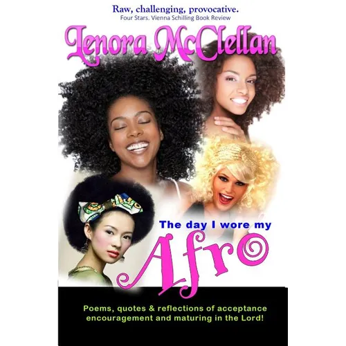 The Day I Wore My Afro: Poems, quotes and reflections of acceptance, encouragement and maturing in the Lord