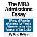 The MBA Admissions Essay: 18 Pages of Powerful Techniques for Winning Admission to the MBA Program of Your Choice