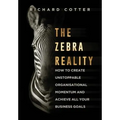 The Zebra Reality: how to create unstoppable organisational momentum and achieve ALL your business goals