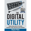 The Digital Utility: Using Energy Data to Increase Customer Value and Grow Your Business