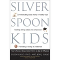 Silver Spoon Kids: How Successful Parents Raise Responsible Children
