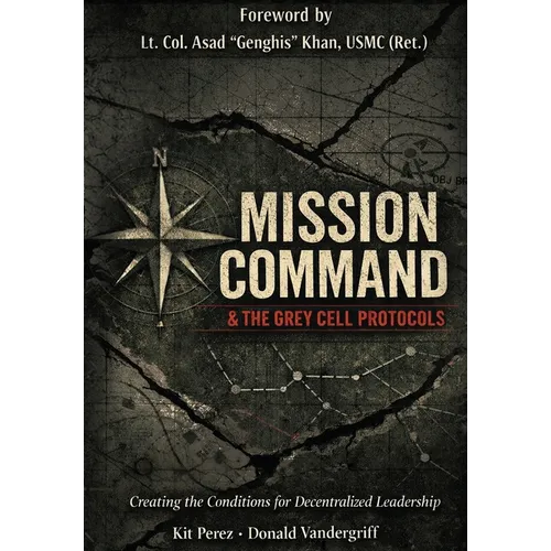 Mission Command and the Grey Cell Protocols: Creating the Necessary Conditions for Decentralized Leadership