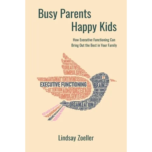 Busy Parents, Happy Kids: How Executive Functioning Can Bring Out the Best in Your Family